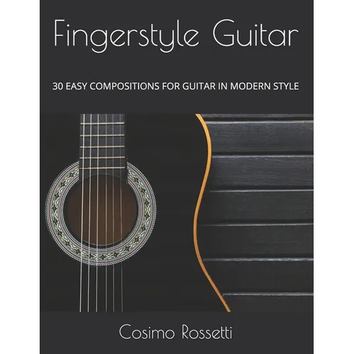 Fingerstyle Guitar: 30 Easy Compositions for Guitar in Modern Style - Paperback