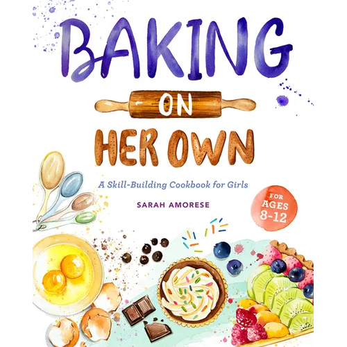 Baking on Her Own: A Skill-Building Cookbook for Girls - Paperback