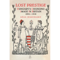 Lost Prestige: Hungary's Changing Image in Britain 1894-1918 - Hardcover