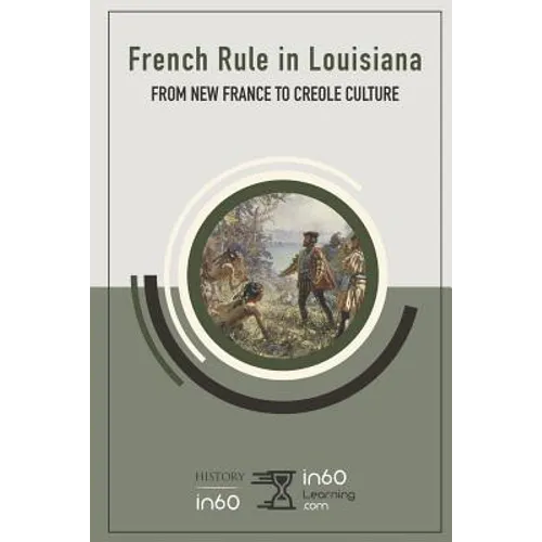 French Rule in Louisiana: From New France to Creole Culture