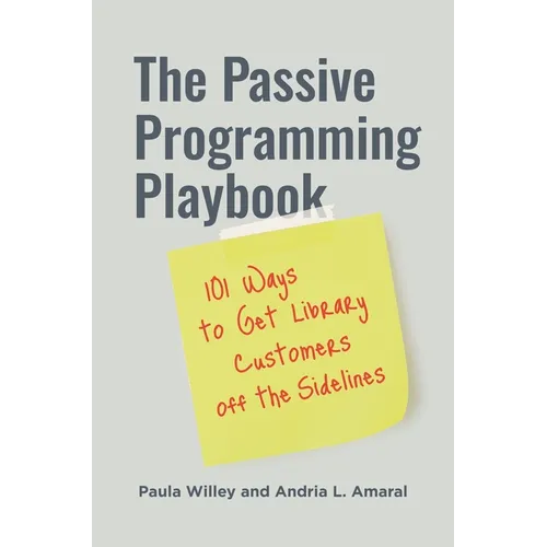 The Passive Programming Playbook: 101 Ways to Get Library Customers Off the Sidelines - Paperback