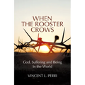 When The Rooster Crows: God, Suffering and Being In the World - Paperback
