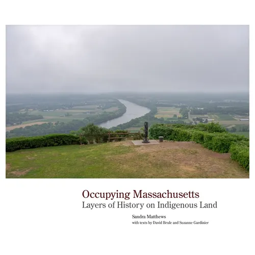 Occupying Massachusetts: Layers of History on Indigenous Land - Hardcover