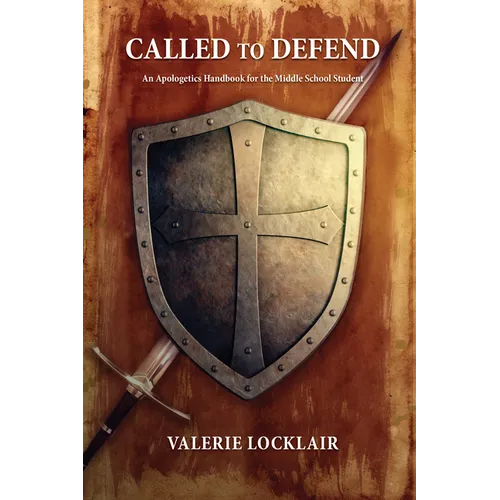 Called to Defend: An Apologetics Handbook for the Middle School Student - Paperback