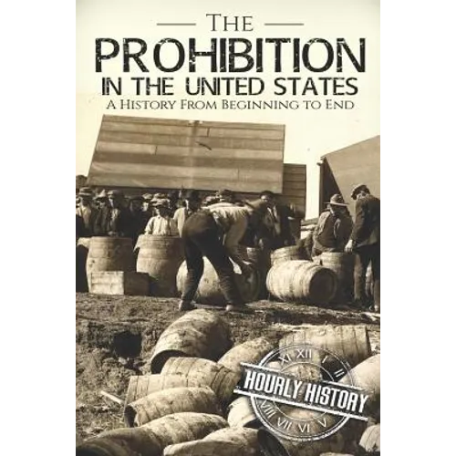 Prohibition in the United States: A History From Beginning to End