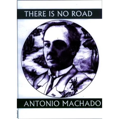 There Is No Road: Proverbs by Antonio Machado - Paperback