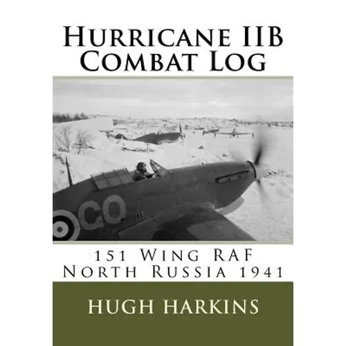 Hurricane IIB Combat Log: 151 Wing RAF - North Russia 1941