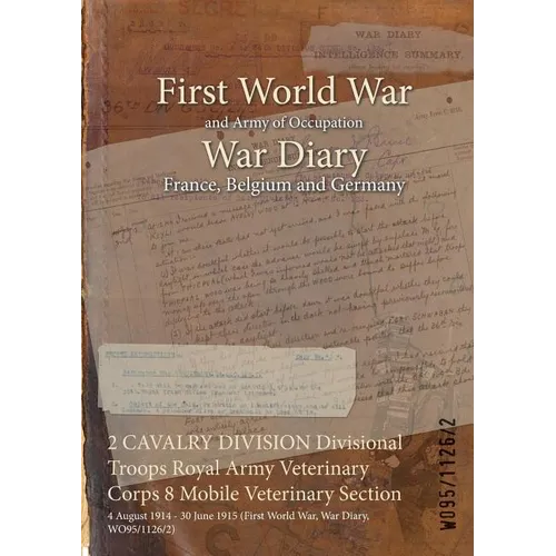 2 CAVALRY DIVISION Divisional Troops Royal Army Veterinary Corps 8 Mobile Veterinary Section: 4 August 1914 - 30 June 1915 (First World War, War Diary