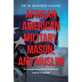 African American Military, Mason, and Muslim: An Indigenous Black American Tale of 4 Worlds