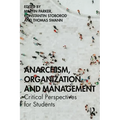 Anarchism, Organization and Management: Critical Perspectives for Students - Paperback