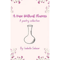 A Vase Without Flowers: A Poetry Collection - Paperback