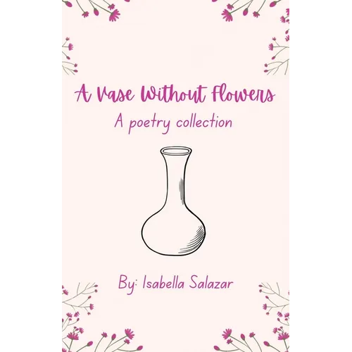 A Vase Without Flowers: A Poetry Collection - Paperback