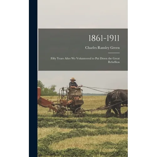 1861-1911; Fifty Years After we Volunteered to put Down the Great Rebellion
