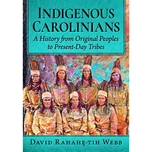 Indigenous Carolinians: A History from Original Peoples to Present-Day Tribes