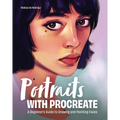 Portraits with Procreate: A Beginner's Guide to Drawing and Painting Faces - Paperback