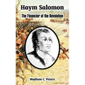 Haym Salomon: The Financier of the Revolution