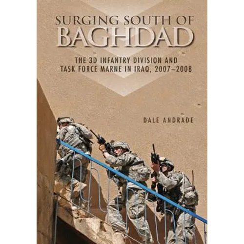 Surging South of Baghdad: The 3D Infantry Division and Task Force Marne in Iraq, 2007-2008