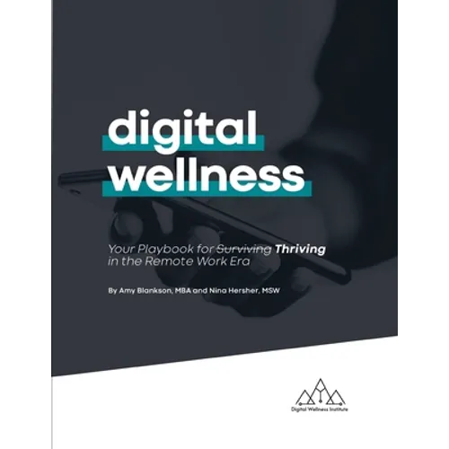 Digital Wellness: Your Playbook for Thriving in the Remote Work Era - Paperback