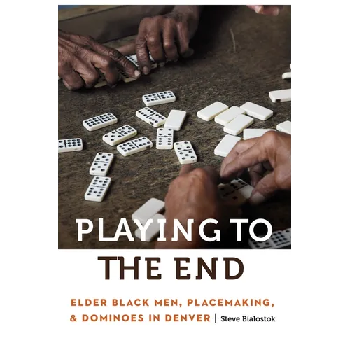 Playing to the End: Elder Black Men, Placemaking, and Dominoes in Denver