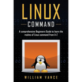 Linux Command: A Comprehensive Beginners Guide to Learn the Realms of Linux Command from A-Z - Paperback