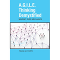 A.G.I.L.E. Thinking Demystified: Mindset Over Mechanics - Paperback