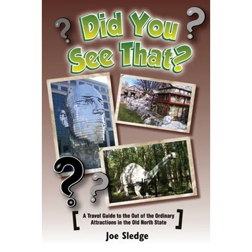 Did You See That?: A GPS Guide To North Carolina's Out Of The Ordinary Attractions