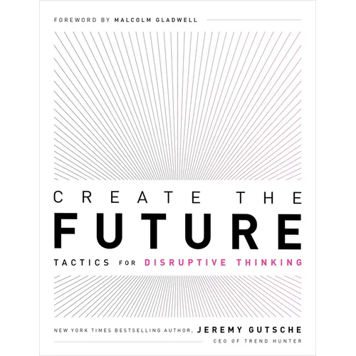 Create the Future: Tactics for Disruptive Thinking - Paperback