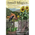 Small Magics: Practical Secrets from an Appalachian Village Witch - Paperback