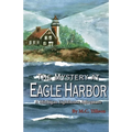 The Mystery at Eagle Harbor: A Michigan Lighthouse Adventure - Paperback