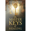 The Master Keys of Healing: Create dynamic well-being from the inside out - Paperback