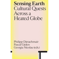 Sensing Earth: Cultural Quests Across a Heated Globe - Paperback