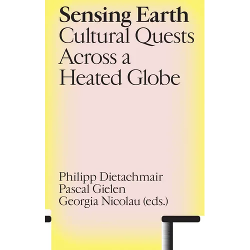 Sensing Earth: Cultural Quests Across a Heated Globe - Paperback