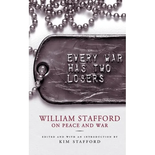 Every War Has Two Losers: William Stafford on Peace and War