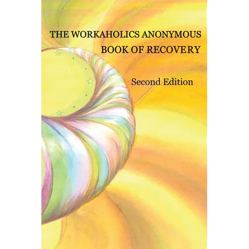 The Workaholics Anonymous Book of Recovery: Second Edition - Paperback