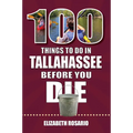 100 Things to Do in Tallahassee Before You Die - Paperback