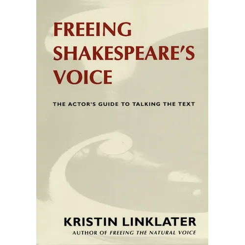 Freeing Shakespeare's Voice: The Actor's Guide to Talking the Text - Paperback