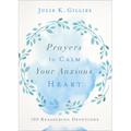 Prayers to Calm Your Anxious Heart: 100 Reassuring Devotions - Paperback