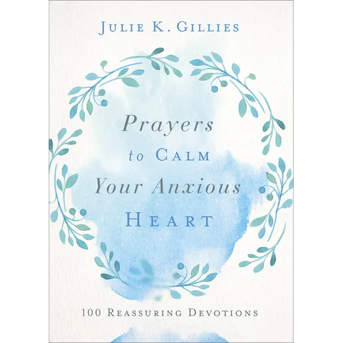 Prayers to Calm Your Anxious Heart: 100 Reassuring Devotions - Paperback