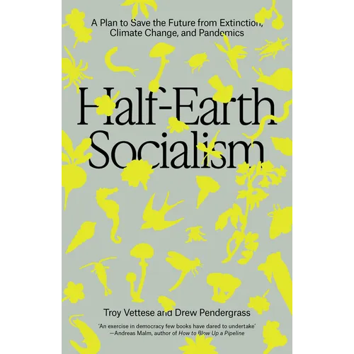 Half-Earth Socialism: A Plan to Save the Future from Extinction, Climate Change, and Pandemics - Paperback