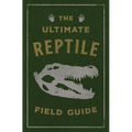 The Ultimate Reptile Field Guide: The Herpetologist's Handbook - Leather
