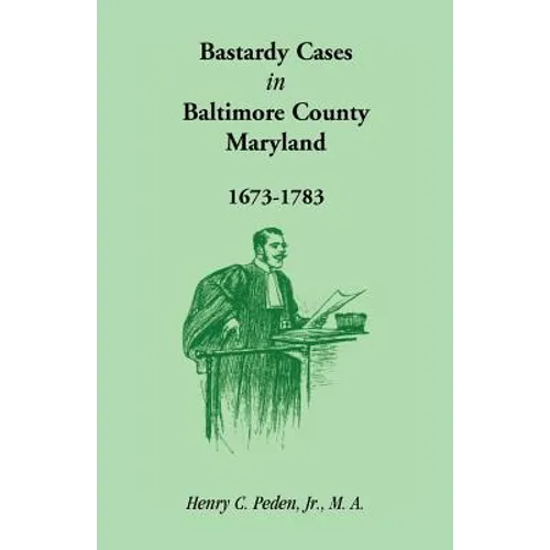Bastardy Cases in Baltimore County, Maryland, 1673 - 1783