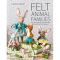 Felt Animal Families: Fabulous Little Felt Animals to Sew, with Clothes & Accessories - Paperback