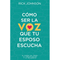Cómo Ser La Voz Que Tu Esposo Escucha - Paperback
