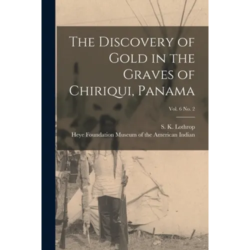 The Discovery of Gold in the Graves of Chiriqui, Panama; vol. 6 no. 2