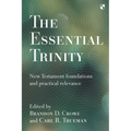 The Essential Trinity: New Testament Foundations And Practical Relevance - Paperback