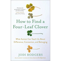 How to Find a Four-Leaf Clover: What Autism Can Teach Us about Difference, Connection, and Belonging - Hardcover