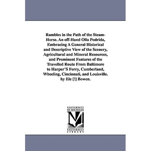 Rambles in the Path of the Steam-Horse. An off-Hand Olla Podrida, Embracing A General Historical and Descriptive View of the Scenery, Agricultural and