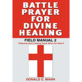 Battle Prayer for Divine Healing: Field Manual 2 - Hardcover