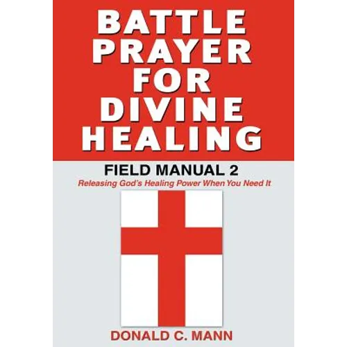 Battle Prayer for Divine Healing: Field Manual 2 - Hardcover