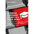 Defending Assessment Security in a Digital World: Preventing E-Cheating and Supporting Academic Integrity in Higher Education - Paperback